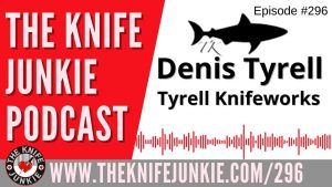 Tyrell Knifeworks - The Knife Junkie Podcast Episode 296