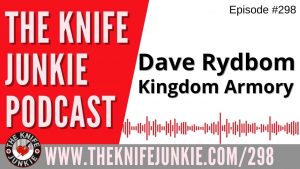 Custom Knife Maker Dave Rydbom of Kingdom Armory - The Knife Junkie Podcast Episode 298