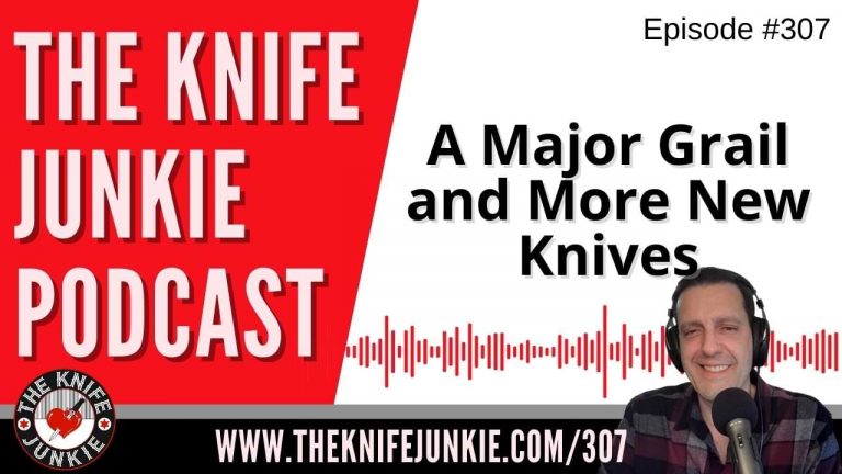 A MAJOR Grail and More New Knives - The Knife Junkie Podcast Episode 307