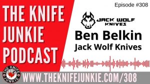 Ben Belkin, Jack Wolf Knives - The Knife Junkie Podcast Episode 308