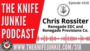 Chris Rossiter, Renegade EDC and Renegade Provisions Co. - The Knife Junkie Podcast (Episode 318)