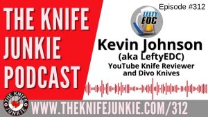 Kevin Johnson (aka LeftyEDC), YouTube Knife Reviewer and Co-Owner of Divo Knives - The Knife Junkie Podcast (Episode 312)