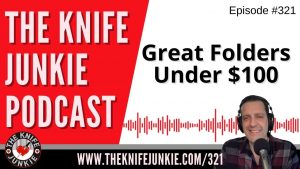 Great Folders Under $100 - The Knife Junkie Podcast (Episode 321)