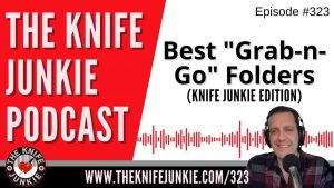 Best "Grab-n-Go" Folders (Knife Junkie Edition) - The Knife Junkie Podcast (Episode 323)