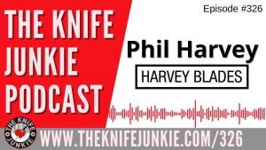 Harvey Blades Phil Harvey - The Knife Junkie Podcast (Episode 326)