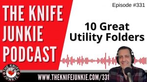 10 Great Utility Folders - The Knife Junkie Podcast (Episode 331)