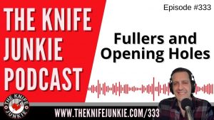 Fullers and Opening Holes - The Knife Junkie Podcast (Episode 333)