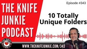 10 Totally Unique Folders - The Knife Junkie Podcast (Episode 343)