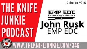John Rusk, EMP EDC - The Knife Junkie Podcast (Episode 346)