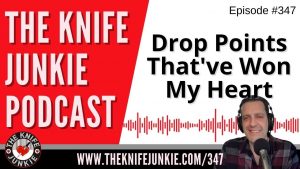 Drop Points That Have Won My Heart - The Knife Junkie Podcast (Episode 347)