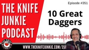10 Great Daggers - The Knife Junkie Podcast (Episode 351)