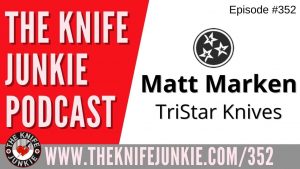 Matt Marken, TriStar Knives - The Knife Junkie Podcast (Episode 352)