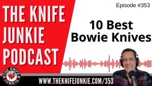 10 Best Bowie Knives - The Knife Junkie Podcast (Episode 353)