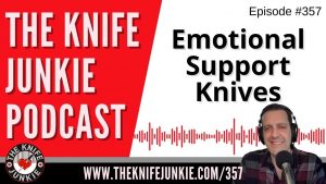 Emotional Support Knives - The Knife Junkie Podcast (Episode 357)