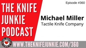 Michael Miller, Tactile Knife Company - The Knife Junkie Podcast (Episode 360)