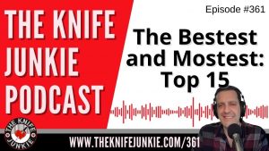My Top 15 "Bestest" and "Mostest" Knives - The Knife Junkie Podcast (Episode 361)