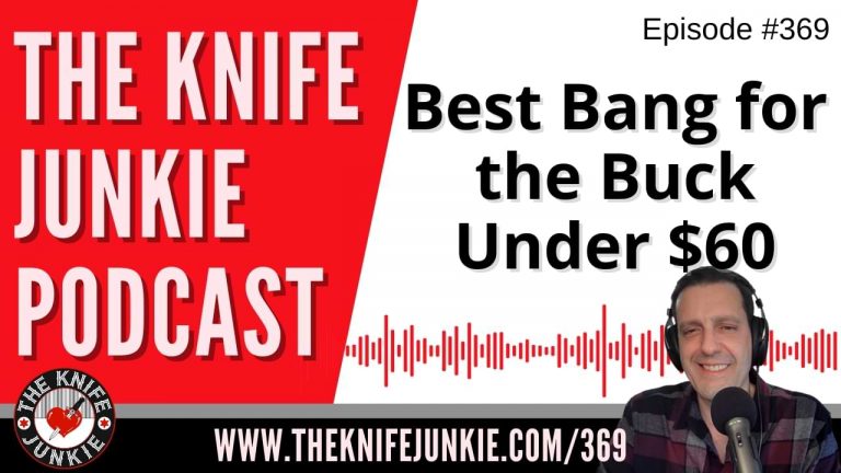 Knives with the Best Bang for the Buck Under $60 - The Knife Junkie Podcast (Episode 369)