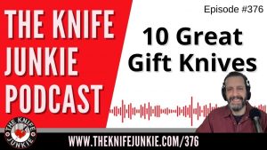 10 Great Gift Knives - The Knife Junkie Podcast (Episode 376)
