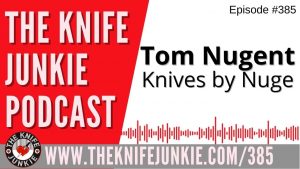 Tom Nugent, Knives by Nuge - The Knife Junkie Podcast (Episode 385)