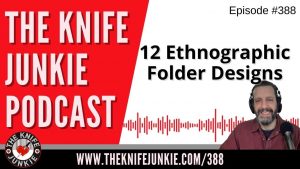 12 Ethnographic Folder Designs - The Knife Junkie Podcast (Episode 388)