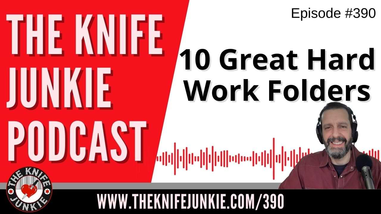 10 Great Hard Work Folders - The Knife Junkie Podcast (Episode 390)