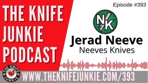 Jerad Neeve, Neeves Knives - The Knife Junkie Podcast (Episode 393)