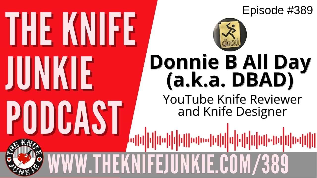 Donnie B All Day (a.k.a. DBAD), YouTube Knife Reviewer and Knife Designer - The Knife Junkie Podcast (Episode 389)