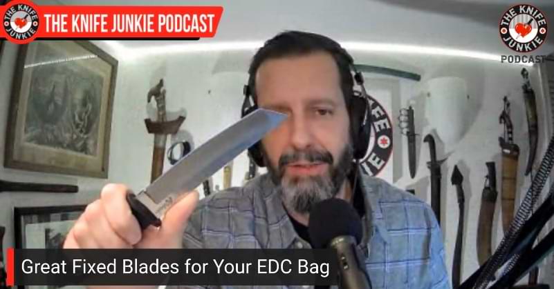 Great Fixed Blades for Your EDC Bag - The Knife Junkie Podcast (Episode 396)