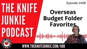 Overseas Budget Folder Favorites - The Knife Junkie Podcast (Episode 408)