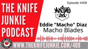 Macho Blades - The Knife Junkie Podcast (Episode 409)