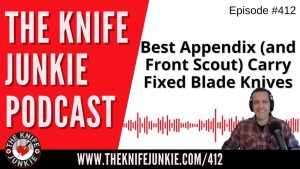 10 Best Appendix Carry (and Front Scout Carry) Fixed Blade Knives - The Knife Junkie Podcast (Episode 412)