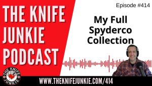 My Spyderco Collection (Most of It) - The Knife Junkie Podcast (Episode 414)