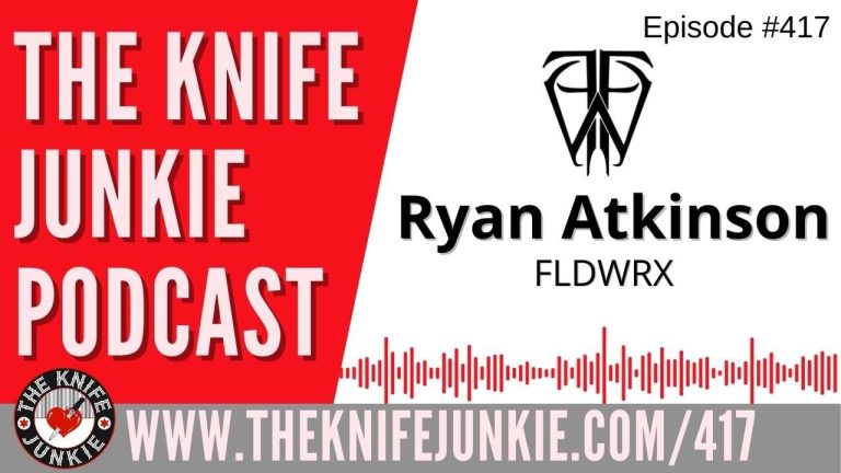 Ryan Atkinson (FLDWRX) - The Knife Junkie Podcast (Episode 417)