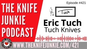 Tuch Knives - The Knife Junkie Podcast (Episode 421)