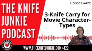 3-Knife Carry for Movies - The Knife Junkie Podcast (Episode 422)
