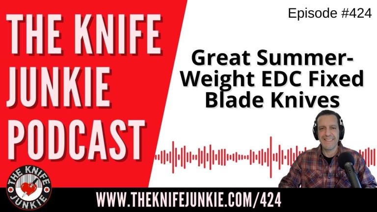 Great Summer-Weight EDC Fixed Blade Knives - The Knife Junkie Podcast (Episode 424)