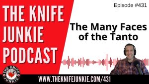 The Many Faces of the Tanto - The Knife Junkie Podcast (Episode 431)