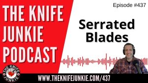 Serrated Blades - The Knife Junkie Podcast (Episode 437)