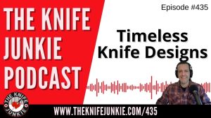Timeless Knife Designs - The Knife Junkie Podcast (Episode 435)