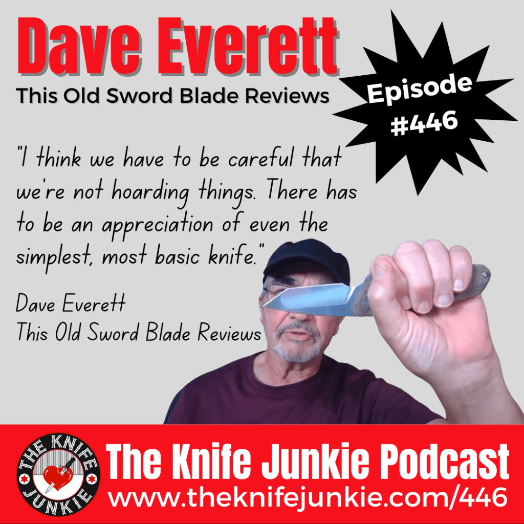 Dave Everett, This Old Sword Blade Reviews - The Knife Junkie Podcast (Episode 446)