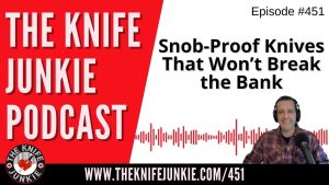 Snob-Proof Knives That Won’t Break the Bank - The Knife Junkie Podcast (Episode 451)