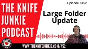 Large Folder Update - The Knife Junkie Podcast (Episode 452)