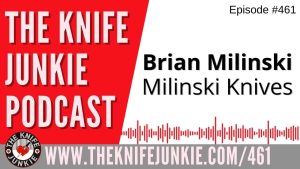 Brian Milinski, Milinski Knives: The Knife Junkie Podcast (Episode 461)