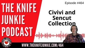 Civivi and Sencut Collection: The Knife Junkie Podcast (Episode 464)