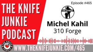Michel Kahil, 310 Forge: The Knife Junkie Podcast (Episode 465)