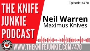 Neil Warren, Maximus Knives: The Knife Junkie Podcast (Episode 470)