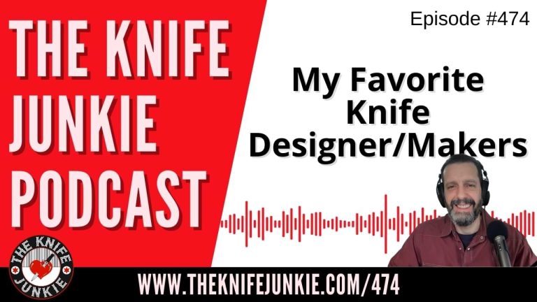 My Favorite Knife Designers/Makers: The Knife Junkie Podcast (Episode 474)