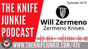 Will Zermeno, Zermeno Knives: The Knife Junkie Podcast (Episode 475)
