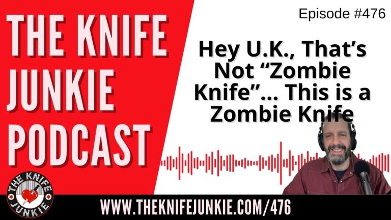 Hey U.K., That’s Not a “Zombie Knife”... This is a Zombie Knife: The Knife Junkie Podcast (Episode 476)