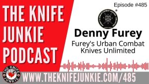 Denny Furey, Furey's Urban Combat Knives Unlimited: The Knife Junkie Podcast (Episode 485)